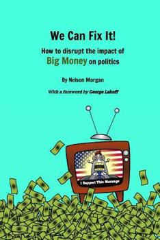 Paperback We Can Fix It!: How to disrupt the impact of Big Money on politics Book