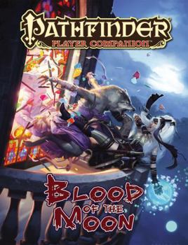 Pathfinder Player Companion: Blood of the Moon - Book  of the Pathfinder Player Companion