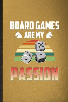 Paperback Board Games Are My Passion: Lined Notebook For Board Game Player. Funny Ruled Journal For Board Game Lover Fan Team. Unique Student Teacher Blank Book