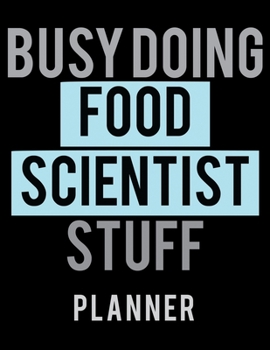 Paperback Busy Doing Food Scientist Stuff Planner: 2020 Weekly Planner Journal -Notebook- For Weekly Goal Gift for the Food Scientist Book