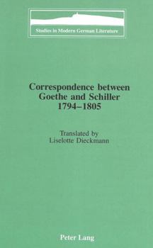 Hardcover Correspondence Between Goethe and Schiller 1794-1805: Translated by Liselotte Dieckmann Book