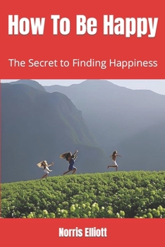 Paperback How To Be Happy: The Secret to Finding Happiness Book