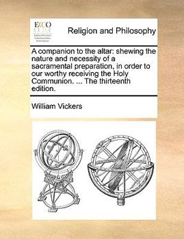 Paperback A Companion to the Altar: Shewing the Nature and Necessity of a Sacramental Preparation, in Order to Our Worthy Receiving the Holy Communion. .. Book