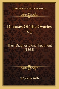 Paperback Diseases Of The Ovaries V1: Their Diagnosis And Treatment (1865) Book
