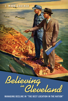 Paperback Believing in Cleveland: Managing Decline in "The Best Location in the Nation" Book