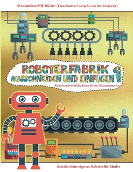 Kunsthandwerkliche Ideen für das Klassenzimmer: Ausschneiden und Einfügen - Roboterfabrik Band 1 (German Edition)