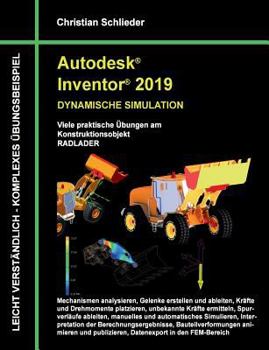 Paperback Autodesk Inventor 2019 - Dynamische Simulation: Viele praktische Übungen am Konstruktionsobjekt Radlader [German] Book