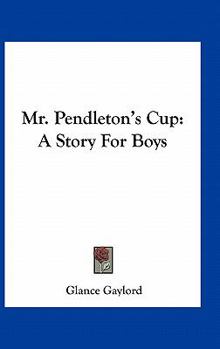Paperback Mr. Pendleton's Cup: A Story For Boys Book