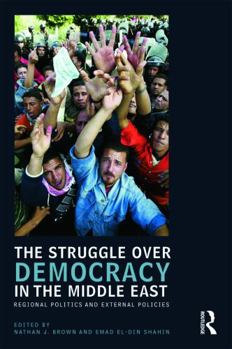 Paperback The Struggle over Democracy in the Middle East: Regional Politics and External Policies Book