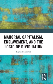 Hardcover Manorial Capitalism, Enslavement, and the Logic of Dividuation Book