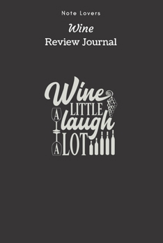 Paperback Wine A Little, Laugh A Lot - Wine Review Journal: Wine Maker Gifts - Space to Write In 120 Wine Reviews - Notes - Rate Aroma, Taste, Appearance & More Book