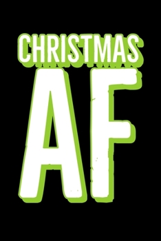 Christmas AF: Funny Santa's  Notebook| Journal|Diary|Organizer Gift For Christmas and Birthday (6x9) 100 Pages Blank Lined Composition College Ruled ... Souvenir Present for Friends and Family 2019.