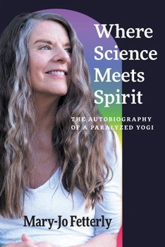 Paperback Where Science Meets Spirit: The Autobiography of a Paralyzed Yogi Book