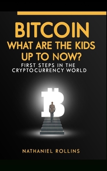 Paperback Bitcoin: What are the Kids up to NOW?: First Steps In The Cryptocurrency World Book
