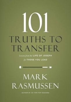 Hardcover 101 Truths to Transfer: Lessons from the Life of Joseph for Those You Lead Book