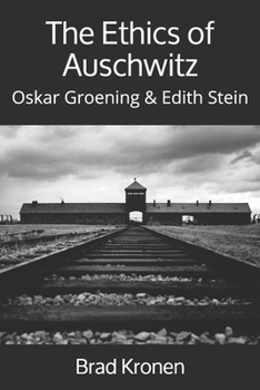 Paperback The Ethics of Auschwitz: Oskar Groening & Edith Stein Book