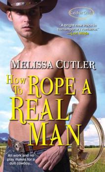 How to Rope a Real Man - Book #3 of the Catcher Creek