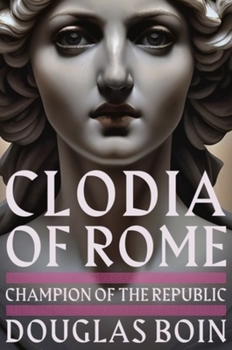 Hardcover Clodia of Rome: Champion of the Republic Book