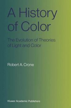 Hardcover A History of Color: The Evolution of Theories of Light and Color Book