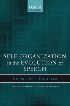 Self-Organization in the Evolution of Speech (Studies in the Evolution of Language) - Book  of the Oxford Studies in the Evolution of Language