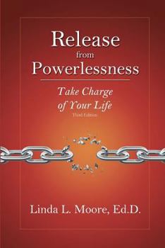 Release from Powerlessness: Take Charge of Your Life