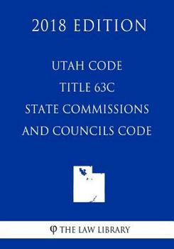 Paperback Utah Code - Title 63C - State Commissions and Councils Code (2018 Edition) Book