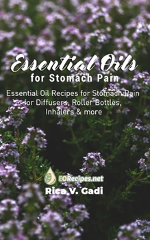 Paperback Essential Oils for Stomach Pain: Essential Oil Recipes for Stomach Pain for Diffusers, Roller Bottles, Inhalers & more Book