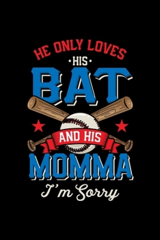 Baseball Notebook He Loves His Bat And Momma I´m Sorry: Baseball Notebook, Diary and Journal with 120 Pages Great Gift For Baseball Player