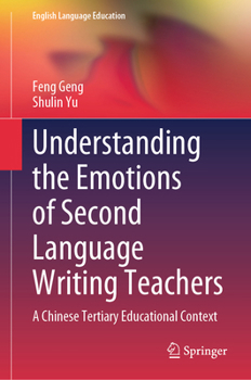Hardcover Understanding the Emotions of Second Language Writing Teachers: A Chinese Tertiary Educational Context Book