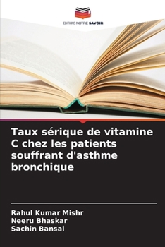 Taux sérique de vitamine C chez les patients souffrant d'asthme bronchique (French Edition)