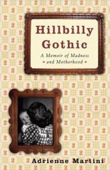Hardcover Hillbilly Gothic: A Memoir of Madness and Motherhood Book
