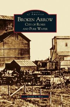 Broken Arrow: City of Roses and Pure Water (Images of America: Oklahoma)