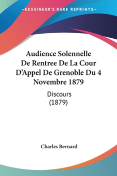 Paperback Audience Solennelle De Rentree De La Cour D'Appel De Grenoble Du 4 Novembre 1879: Discours (1879) [French] Book