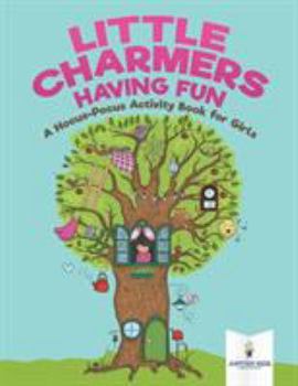 Paperback Little Charmers Having Fun: A Hocus-Pocus Activity Book for Girls Book