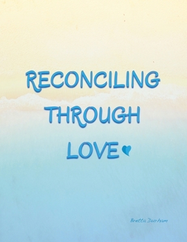 Paperback Reconciling Through Love Book