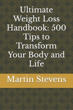 Paperback Ultimate Weight Loss Handbook: 500 Tips to Transform Your Body and Life Book