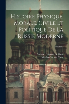 Histoire Physique, Morale, Civile Et Politique De La Russie Moderne; Volume 3