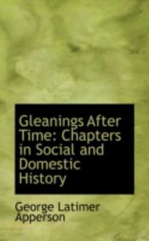 Paperback Gleanings After Time: Chapters in Social and Domestic History Book