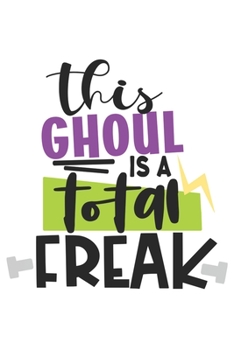 Paperback This Ghoul Is A Total Freak: Special Halloween Quote Notebook Journal Diary to write in - autumn holiday and celebration Book