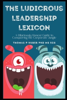 Paperback The Ludicrous Leadership Lexicon: A Hilariously Honest Guide to Conquering the Corporate Jungle Book