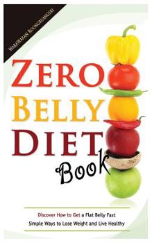 Paperback Zero Belly Diet Book: Discover How to Get a Flat Belly Fast, Simple Ways to Lose Weight and Live Healthy Book