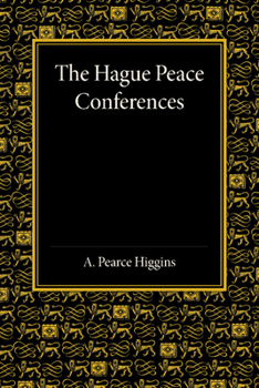 The Hague Peace Conferences and Other International Conferences Concerning the Laws and Usages of War