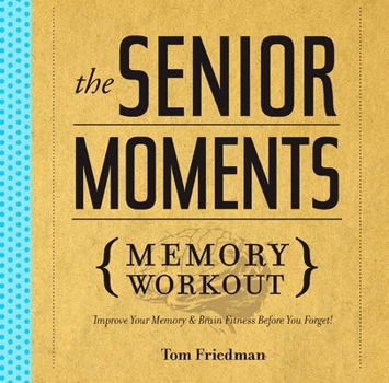 Paperback The Senior Moments Memory Workout: Improve Your Memory & Brain Fitness Before You Forget! Book
