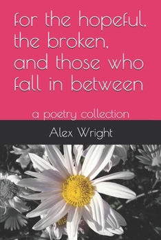 Paperback for the hopeful, the broken, and those who fall in between: a poetry collection Book