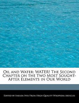 Oil and Water : WATER! the Second Chapter on the Two Most Sought-after Elements in Our World