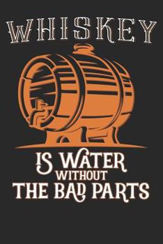Whiskey Tasting Buch: Dein pers�nliches Verkostungsbuch zum selber ausf�llen ♦ f�r �ber 100 Whisky Sorten ♦ Handliches 6x9 Format ♦ Motiv: Water without bad parts - Fass