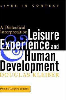 Hardcover Leisure Experience And Human Development: A Dialectical Interpretation (Lives in Context) Book