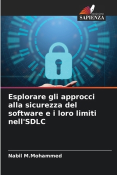 Paperback Esplorare gli approcci alla sicurezza del software e i loro limiti nell'SDLC [Italian] Book