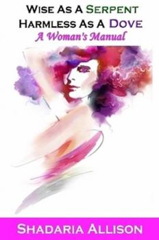 Paperback Wise As A Serpent, Harmless As A Dove: A Woman's Manual Book