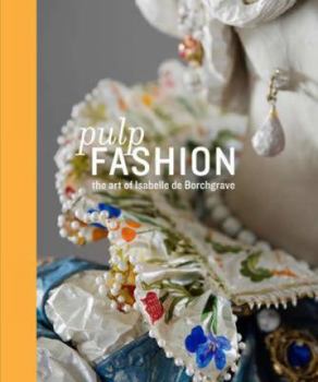 Hardcover Pulp Fashion: The Art of Isabelle de Borchgrave Book